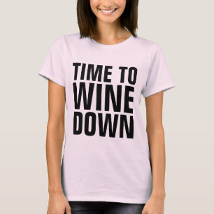 TIME TO WINE DOWN, Funny Ladies T-Shirts