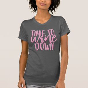 Time To Wine Down Funny Pink Drinking Pun Quote T-Shirt