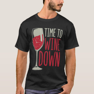 Time to Wine Down Funny Wine Lovers Drinker Wine E T-Shirt