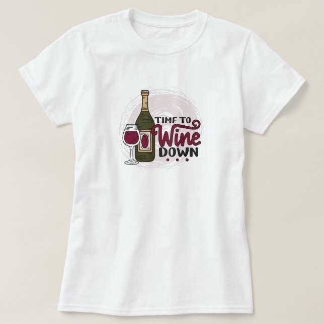 Time to Wine Down T-Shirt (Design Front)