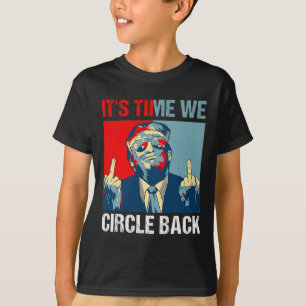 Time We Circle Back Trump 2024 Middle Finger Repub T-Shirt