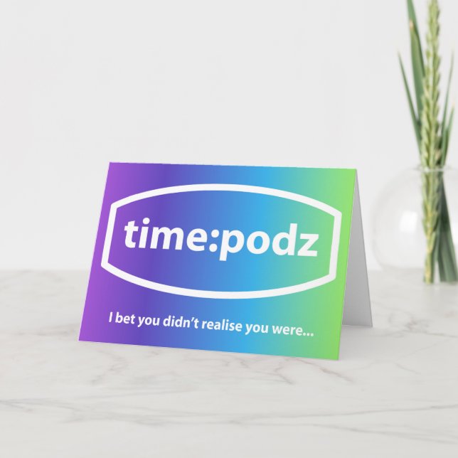 timepodz - I bet you didn't realise Card (Front)