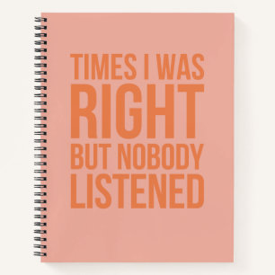 Times I Was Right And Nobody Listened Funny Notebo Notebook