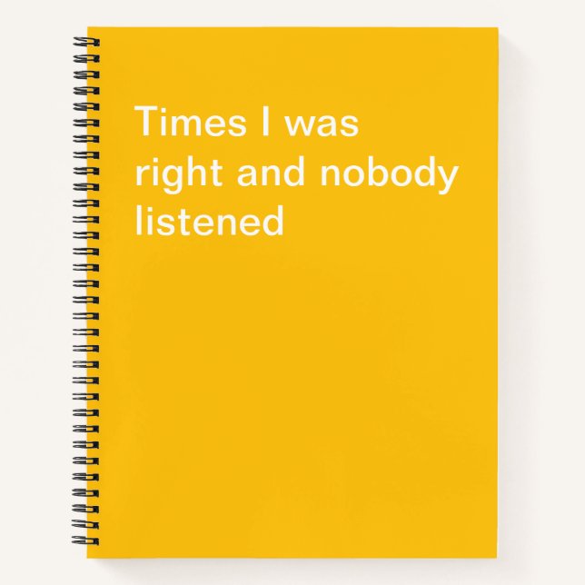Times I was right and nobody listened Notebook (Front)