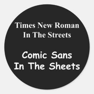 Times New Roman in the Streets, Comic Sans.... Classic Round Sticker