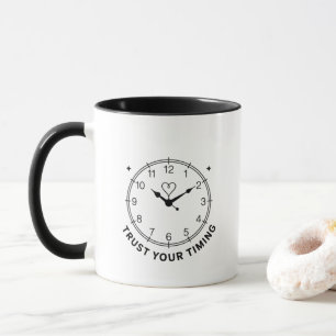 Timing is Everything Trust Your Timing Mug