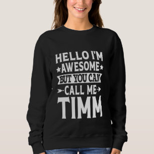 Timm Surname Call Me Timm Family Team Last Name Ti Sweatshirt