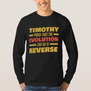 Timothy Evolution Can Go In Reverse Saying Timoth T-Shirt