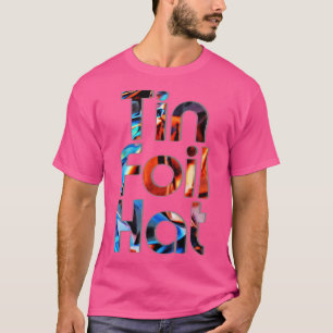 Tin Foil Hat T-Shirt