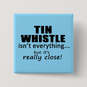 Tin Whistle Isn't Everything 15 Cm Square Badge