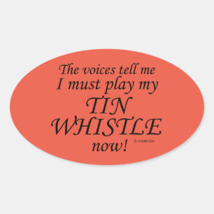 Tin Whistle Voices Say Must Play Oval Sticker
