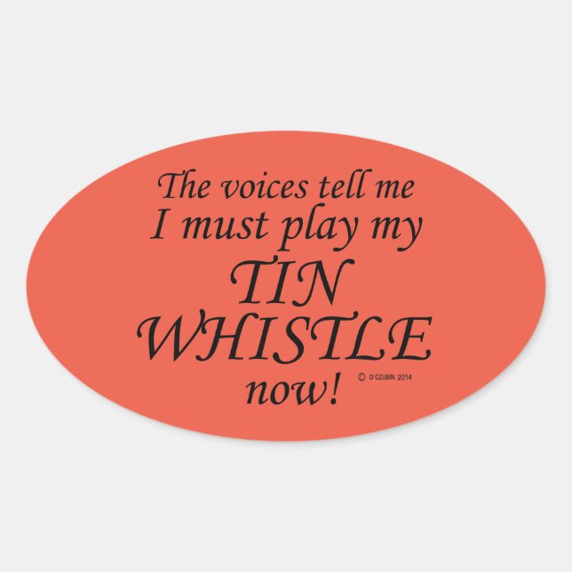 Tin Whistle Voices Say Must Play Oval Sticker (Front)