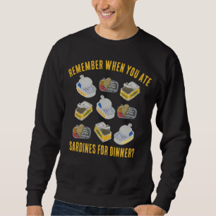 Tinned SARDINES Remember When You Ate ... Sweatshirt