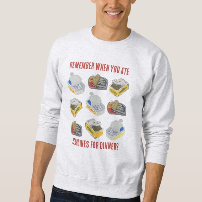 Tinned SARDINES Remember When You Ate ... Sweatshirt (Front)