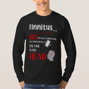 Tinnitus No It's Not A Ringtone On Your Phone It's T-Shirt