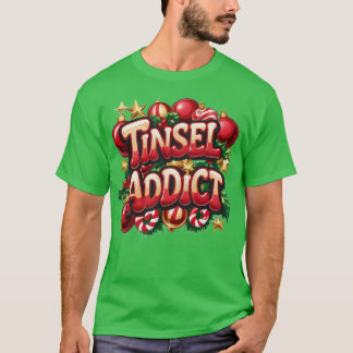 Tinsel Addict Fun  T-Shirt