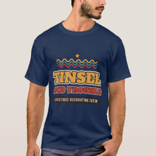 Tinsel and Trouble, Christmas Decorating Crew T-Shirt