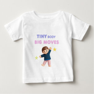 Tiny body Big moves Baby T-Shirt