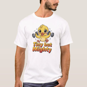 TINY BUT MIGHTY T-Shirt