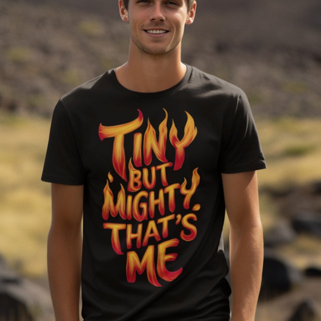 Tiny But Mighty, That's Me In Flames T-Shirt (Creator Uploaded)