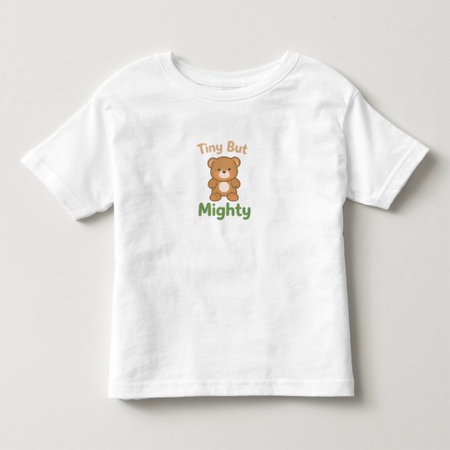 Tiny But Mighty Toddler Shirt –Cute Teddy Bear tee (Front)