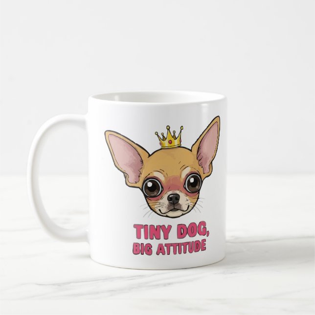 Tiny Dog Big Attitude Mug – Cute Chihuahua  (Left)