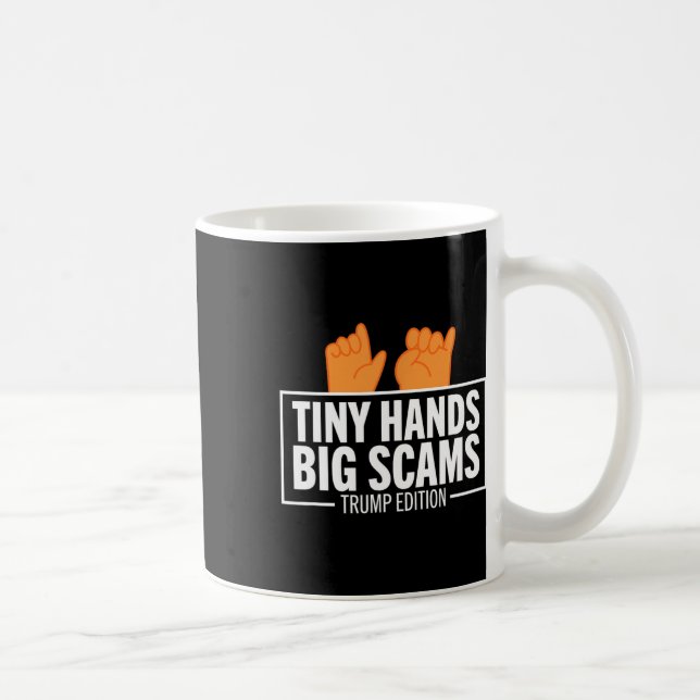 Tiny Hands Big Scams Trump Edition Anti Donald Lib Coffee Mug (Right)