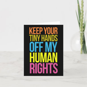 Tiny Hands Off My Human Rights Equality Clothing T Card