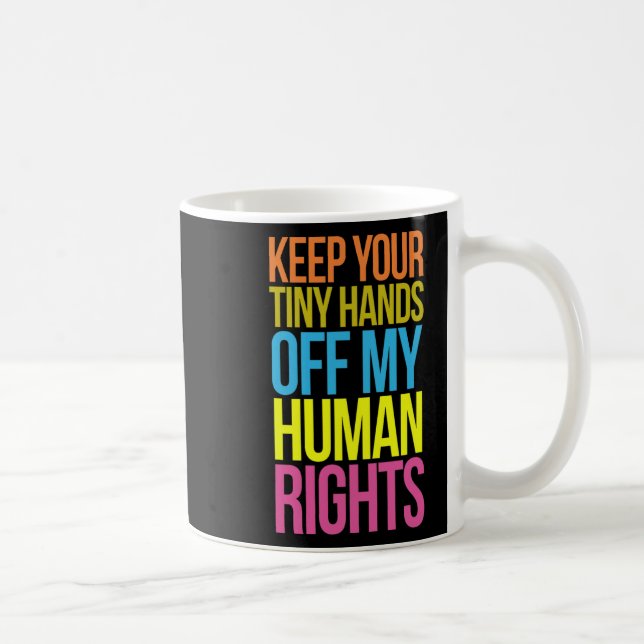 Tiny Hands Off My Human Rights Equality Clothing T Coffee Mug (Right)
