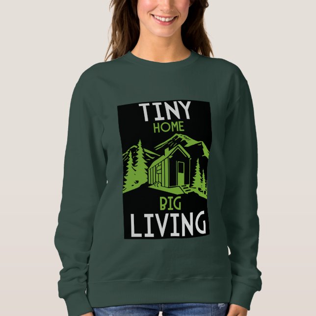 Tiny Homes Living Small Sweatshirt (Front)
