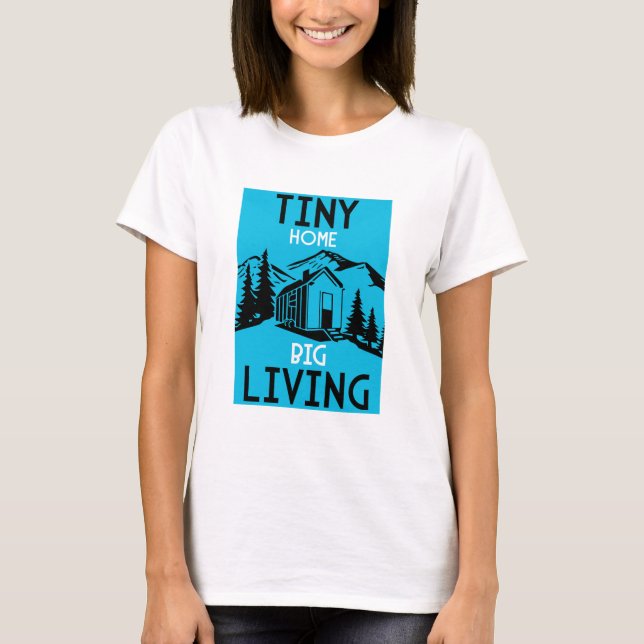 Tiny Homes Living Small T-Shirt (Front)