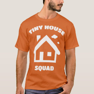 Tiny House Squad Tiny House Movement T-Shirt