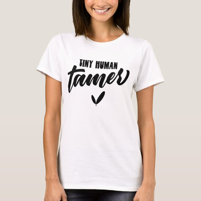 Tiny Human Tamer Funny Teacher T-Shirt (Front)