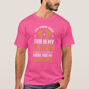 Tiny Human Tamer Home Daycare This Is My Circus My T-Shirt