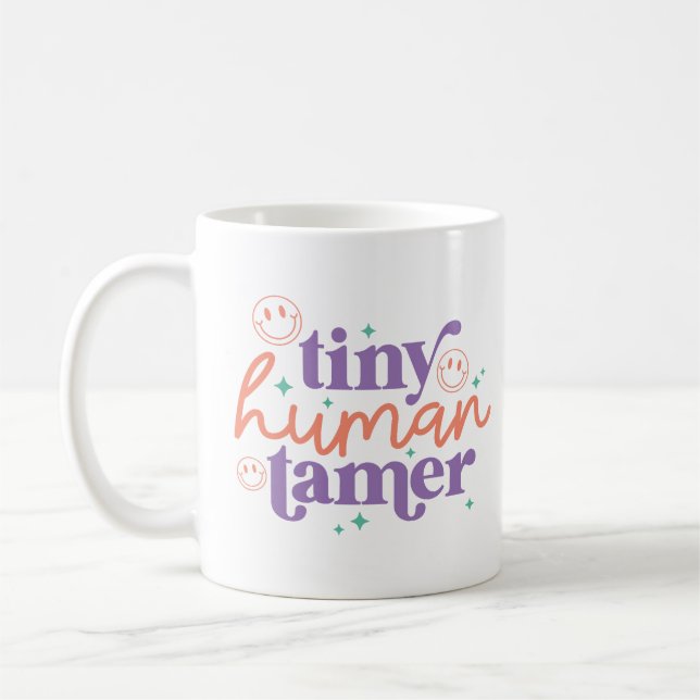 Tiny Human Tamer Mug Teacher Appreciation Gift  (Left)