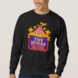 Tiny Human Tamer Performer Acrobatics Circus 1 Sweatshirt