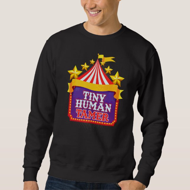 Tiny Human Tamer Performer Acrobatics Circus  1 Sweatshirt (Front)