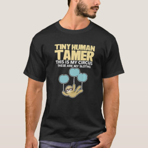 Tiny Human Tamer Teach This Is My Circus These Are T-Shirt