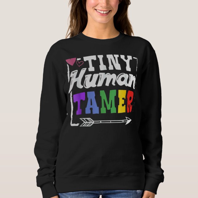 Tiny Human Tamer Teachers Or Parents Sweatshirt (Front)