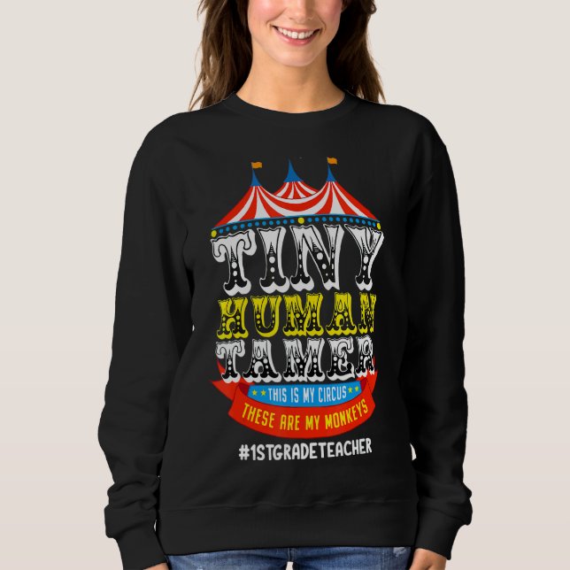 Tiny Human Tamer This My Circus1st Grade Teacher L Sweatshirt (Front)