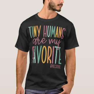Tiny Humans Are My Favorite, Preschool Teacher T-Shirt