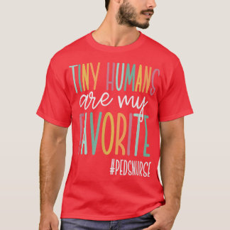 Tiny Humans Are My Favourite, Cute Peds Nurse  T-Shirt