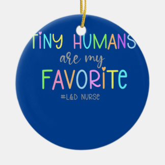 Tiny Humans Are My Favourite Labour And Delivery Ceramic Tree Decoration