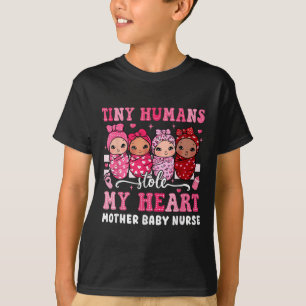Tiny Humans Stole My Heart Mother Baby Nurse Valen T-Shirt