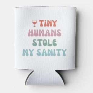 Tiny Humans Stole My Sanity - Can Cooler Coozie