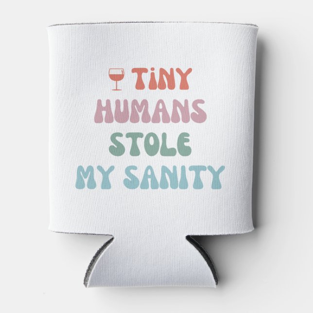 Tiny Humans Stole My Sanity -  Can Cooler Coozie (Front)