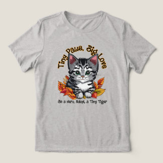 Tiny Paws, Big Love (Adopt a Kitten) Tri-Blend Shirt