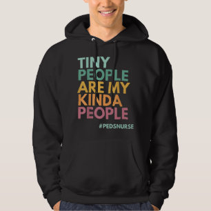 Tiny People Are My Kinda People, PEDS Nurse Premiu Hoodie