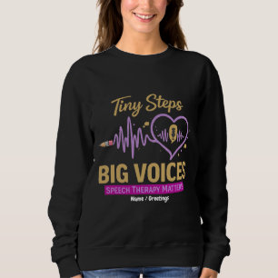 Tiny Steps Big Voices Speech Therapy Matters Sweatshirt