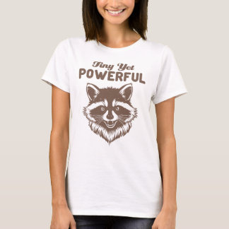 Tiny Yet Powerful Racoon Minimalist Sarcasm T-Shirt